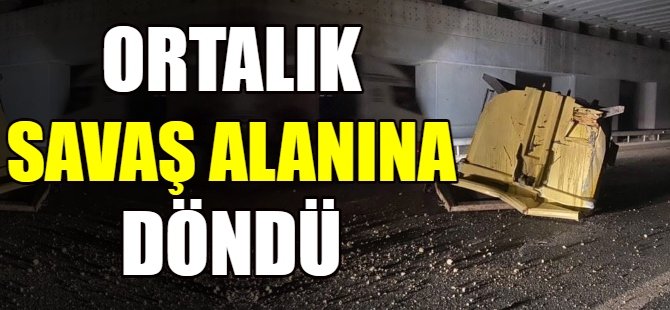 Ortalık savaş alanına döndü