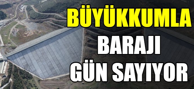 Büyükkumla barajı gün sayıyor