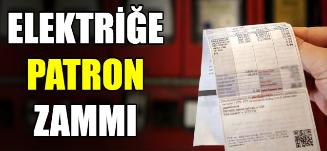 Elektriğe patron zammı!