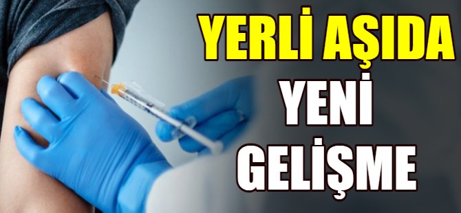 Yerli aşıda yeni gelişme