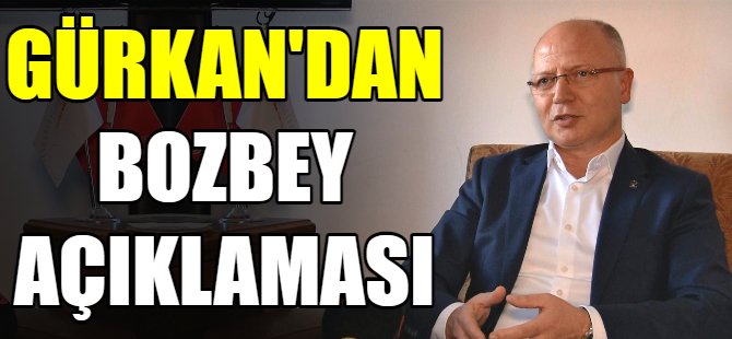 Gürkan'dan Bozbey açıklaması