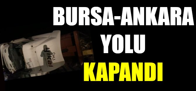 Bursa Ankara yolu kapandı