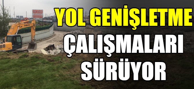 Şerit genişletme çalışmaları sürüyor