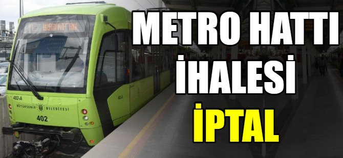 Metro hattı ihalesi iptal!