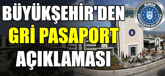 Büyükşehir'den gri pasaport açıklaması