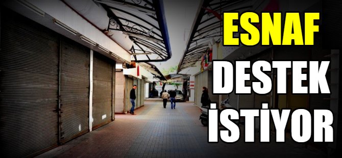 Esnaf destek istiyor