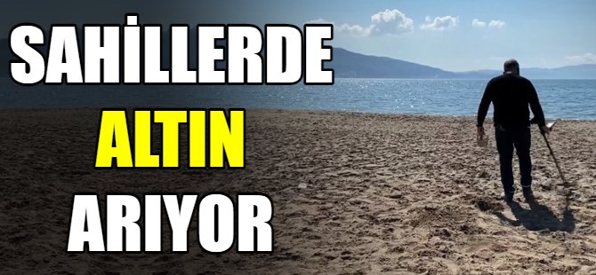 Sahillerde altın arıyor