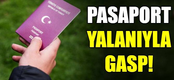 Pasaport yalanıyla gasp