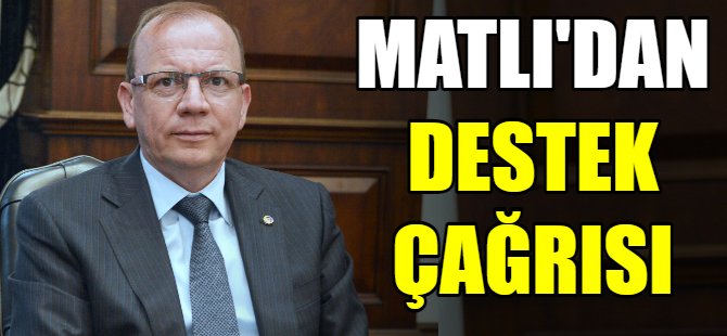 Matlı'dan destek çağrısı