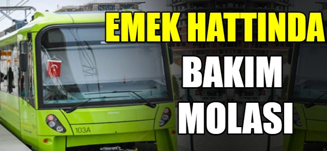 Emek hattında bakım molası