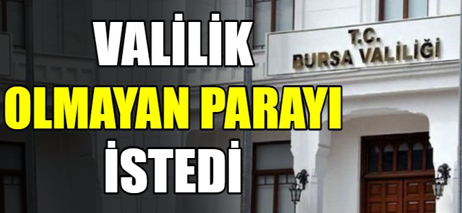 Valilik olmayan parayı istedi