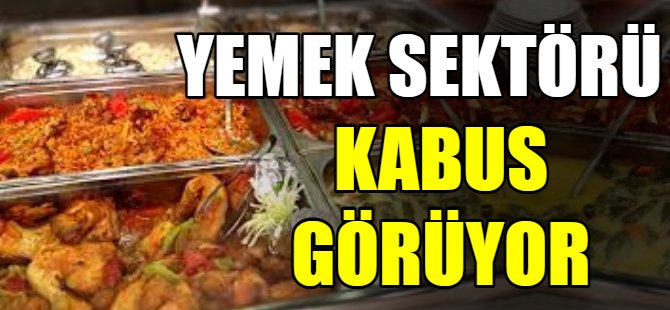 'Yemek sektörü kabus görüyor'