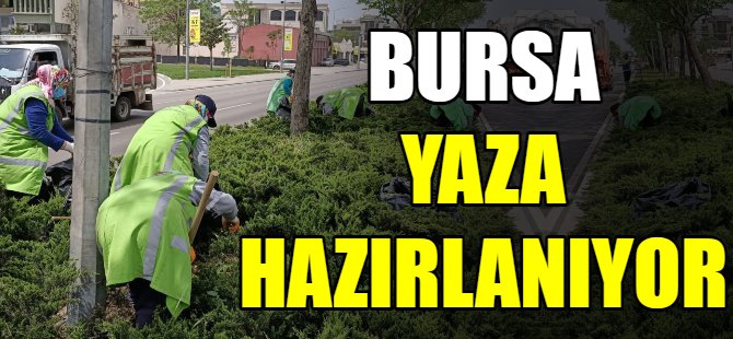 Bursa yaza hazırlanıyor