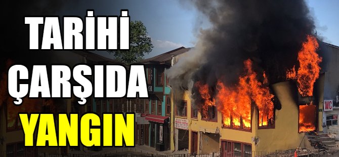 Tarihi çarşıda yangın!