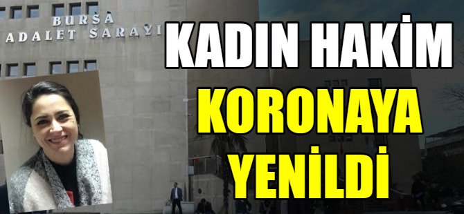 Bursa'da bir hakim koronaya yenildi