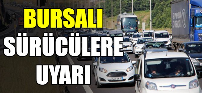 Bursalı sürücüler dikkat!