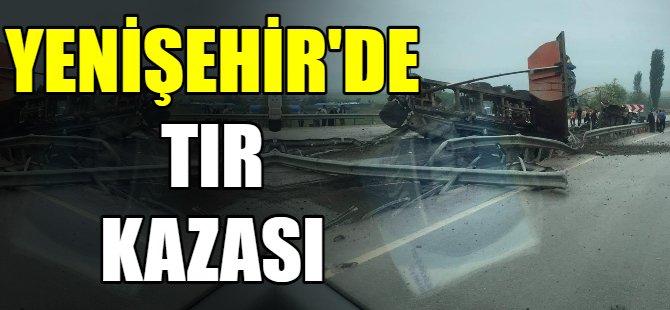 Yenişehir'de TIR kazası