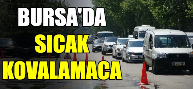 Bursa'da kovalamaca!