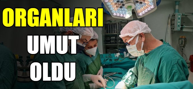 Organları 5 kişiye umut oldu