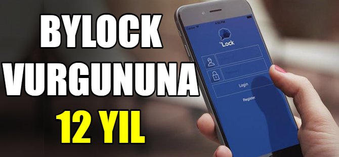 Bylock vurgununa 12 yıl hapis