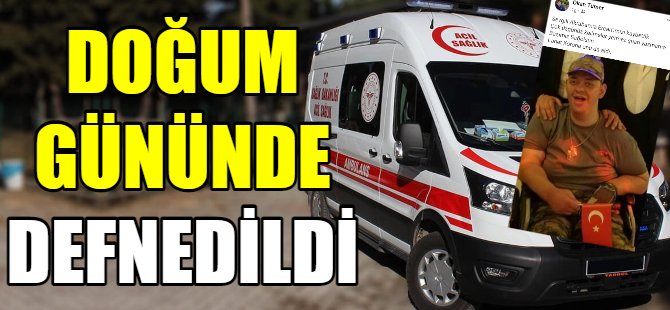 Doğum gününde defnedildi