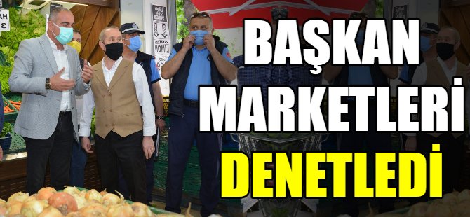 Başkan market denetiminde