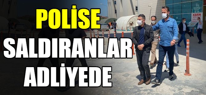 Polise saldıran 3 şahıs adliyede