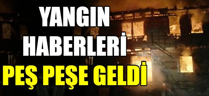 Yangın haberleri peş peşe geldi!