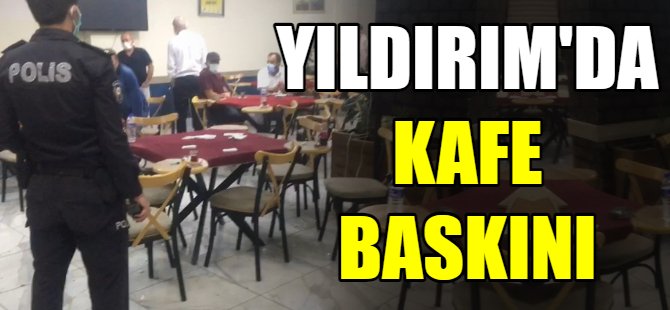 Bursa'da kafe baskını!