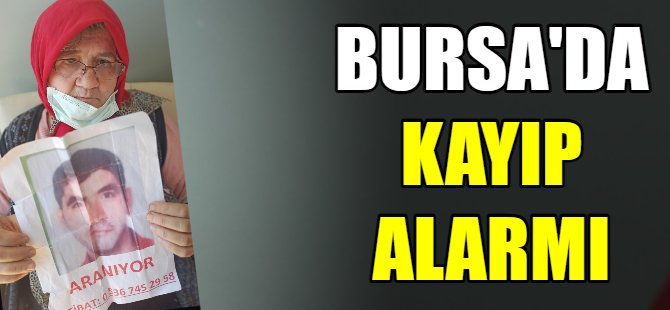 Bursa'da kayıp alarmı!
