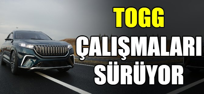 TOGG'un çalışmaları sürüyor