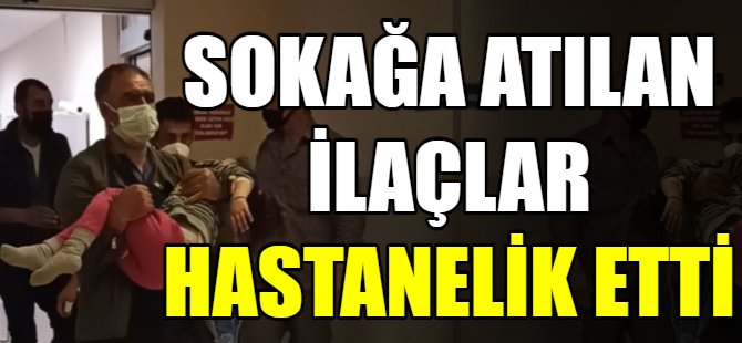 Sokağa atılan ilaçlar hastanelik etti