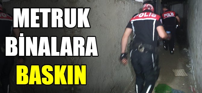 Metruk binalara baskın