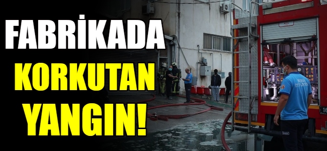 Bursa'da fabrikada korkutan yangın!