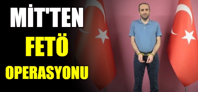 MİT'ten FETÖ operasyonu