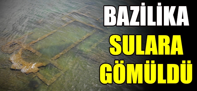 Tarihi bazilika sulara gömüldü