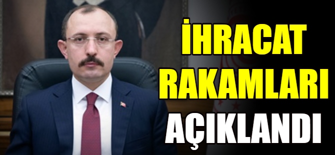 İhracat rakamları açıklandı
