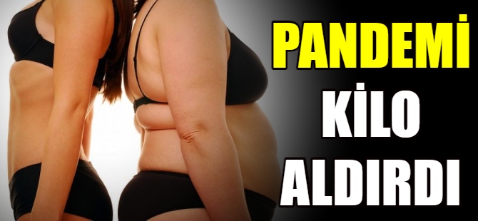 Pandemi kilo aldırdı!