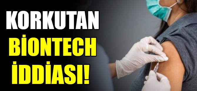 Biontech aşısıyla ilgili korkutan iddia!