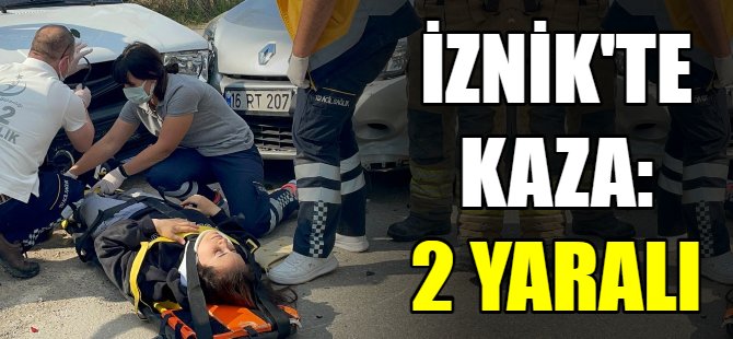 İznik'te kaza: 2 yaralı