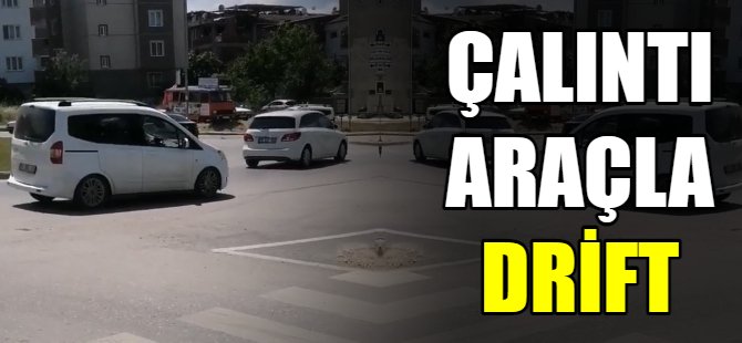 Çalıntı araçla drift attı