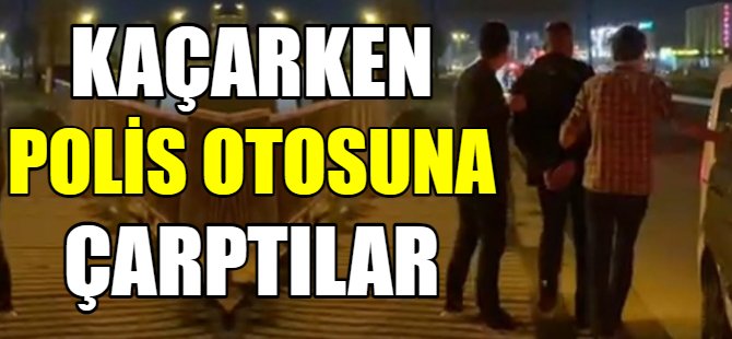 Kaçarken polis otosuna çarptılar