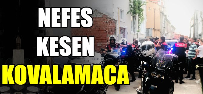 Bursa'da nefes kesen kovalamaca!