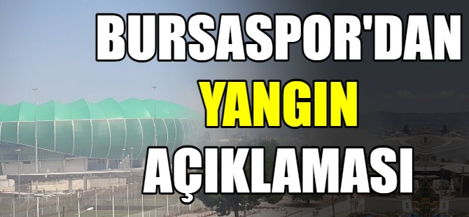 Bursaspor'dan yangın açıklaması
