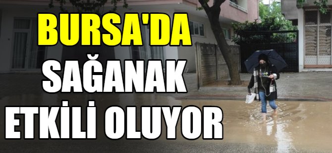 Bursa'yı sağanak vurdu