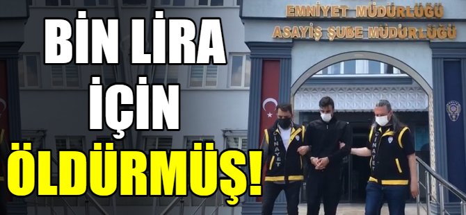 Bin lira için öldürmüş!