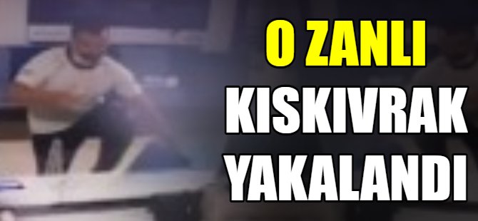 O zanlı yakalandı