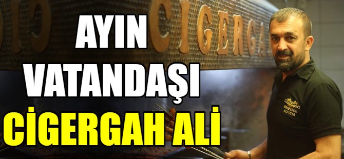 Cigergah Ali ayın vatandaşı seçildi