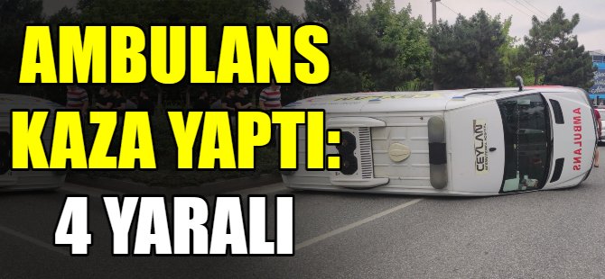 Ambulans kaza yaptı: 4 yaralı