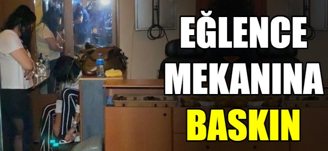 Eğlence mekanına baskın